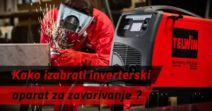 Inverterski aparati za zavarivanje - kako izabrati?